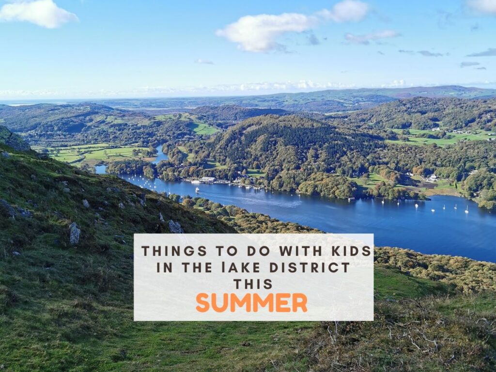 photo from high of a beautiful lake. Text reads things to do with kids in the Lake District this summer