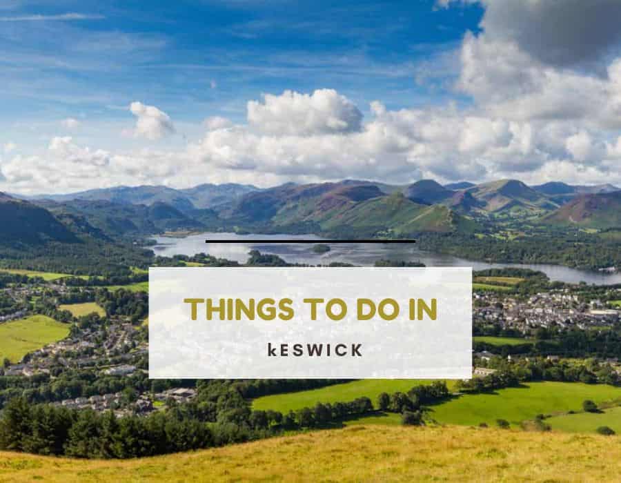 Views over keswick from above and text that reads things to do in Keswick